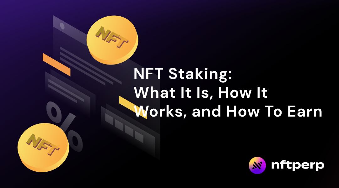 NFT Staking: What It Is, How It Works, and How To Earn
