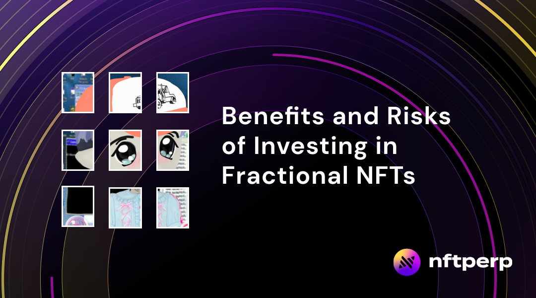 Benefits and Risks of Investing in Fractional NFTs