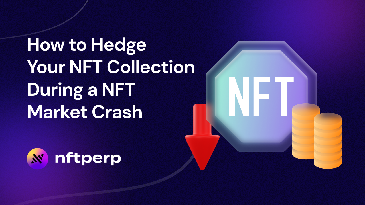 How to Hedge Your NFT Collection During a NFT Market Crash