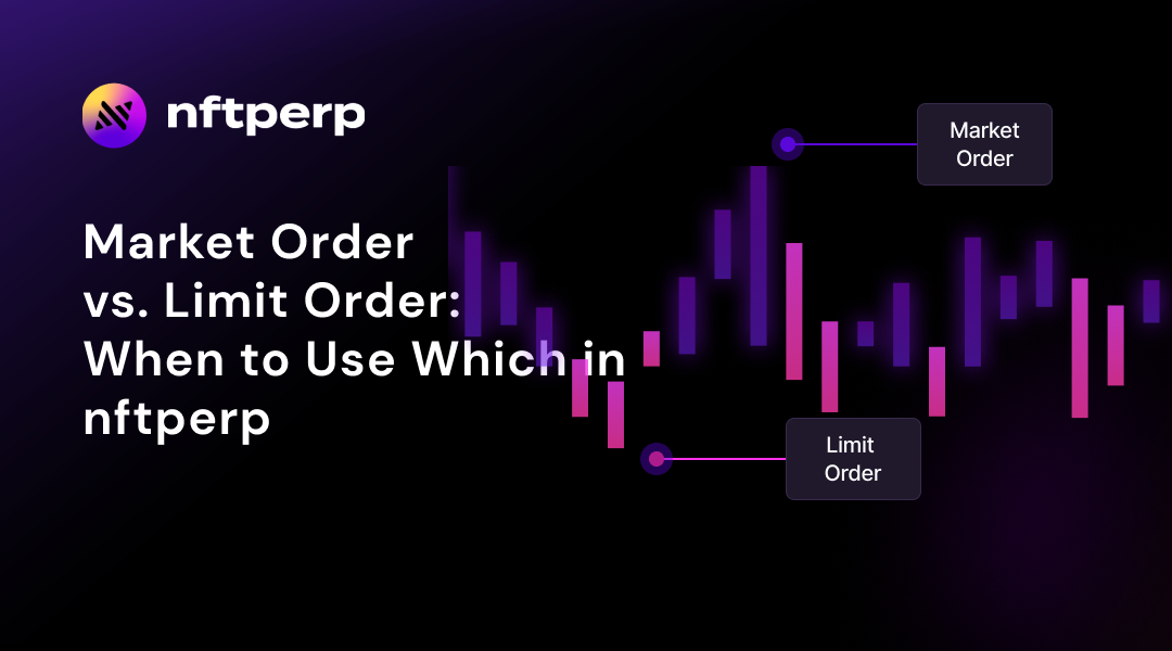 Market Order vs. Limit Order: When to Use Which in nftperp